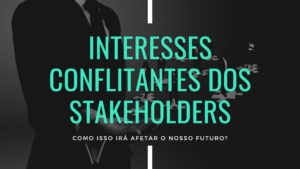 Interesses conflitantes dos stakeholders