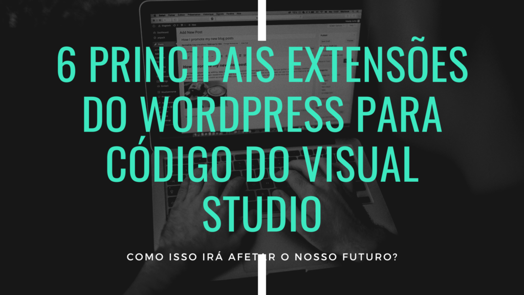 6 principais extensões do WordPress para código do Visual Studio